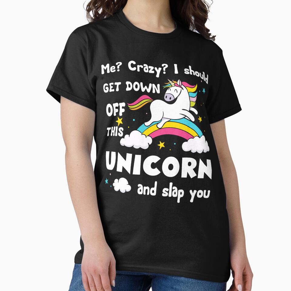 Unicorn - I Should Get Down Off This Unicorn And Slap You by UnknownArtistt T-Shirts, Hoodie, Sweatshirt (Image 2)