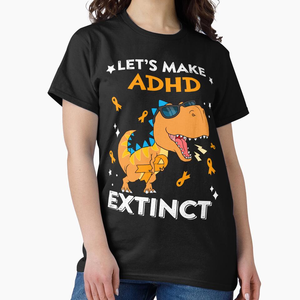 Let's Make ADHD Extinct ADHD Warrior Gift by Sabfit T-Shirts, Hoodie, Sweatshirt | BlankRebels.com (Image 1)