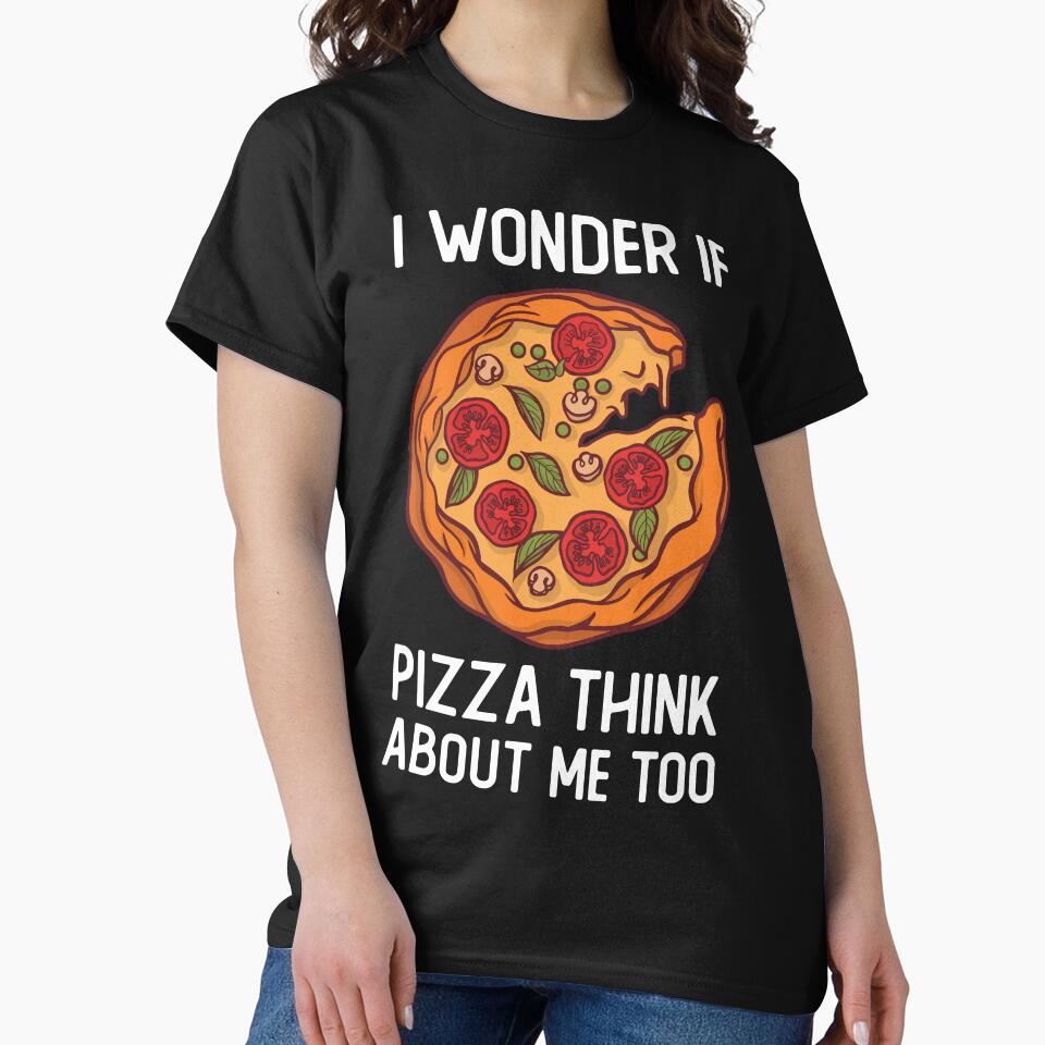 I Wonder If Pizza Think About Me To by OnepixArt T-Shirts, Hoodie, Sweatshirt | BlankRebels.com (Image 2)