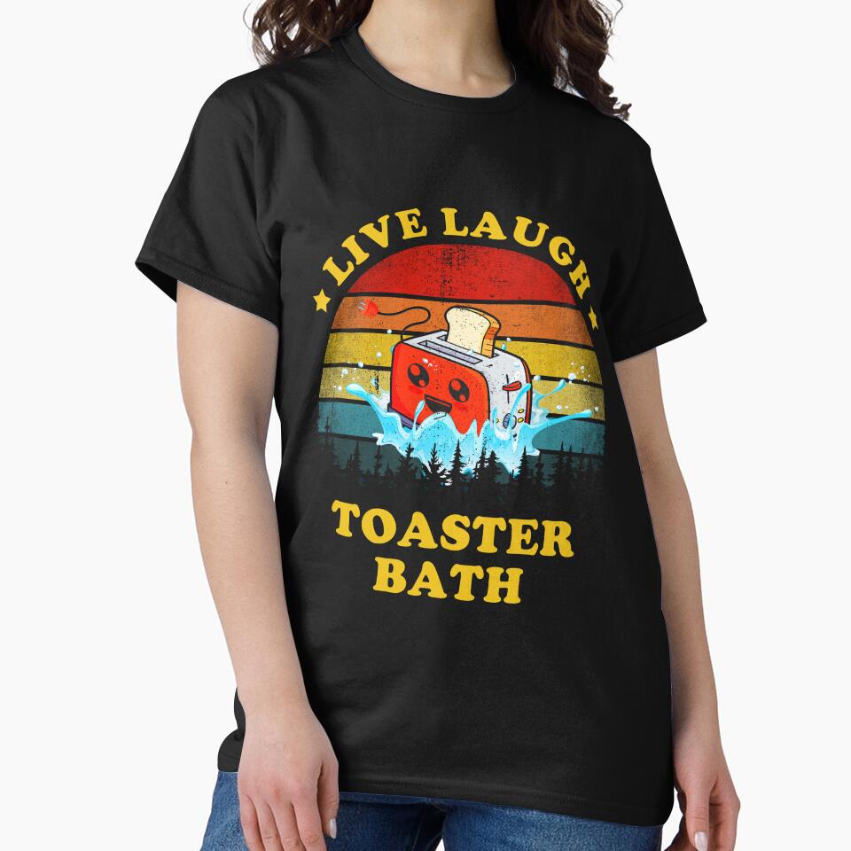 Live Laugh Toaster Bath Funny Inspirational Quote T-Shirts, Hoodie, Sweatshirt