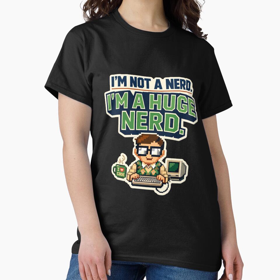 I’M Not Nerd – I’M Huge Nerd T-Shirts, Hoodie, Sweatshirt