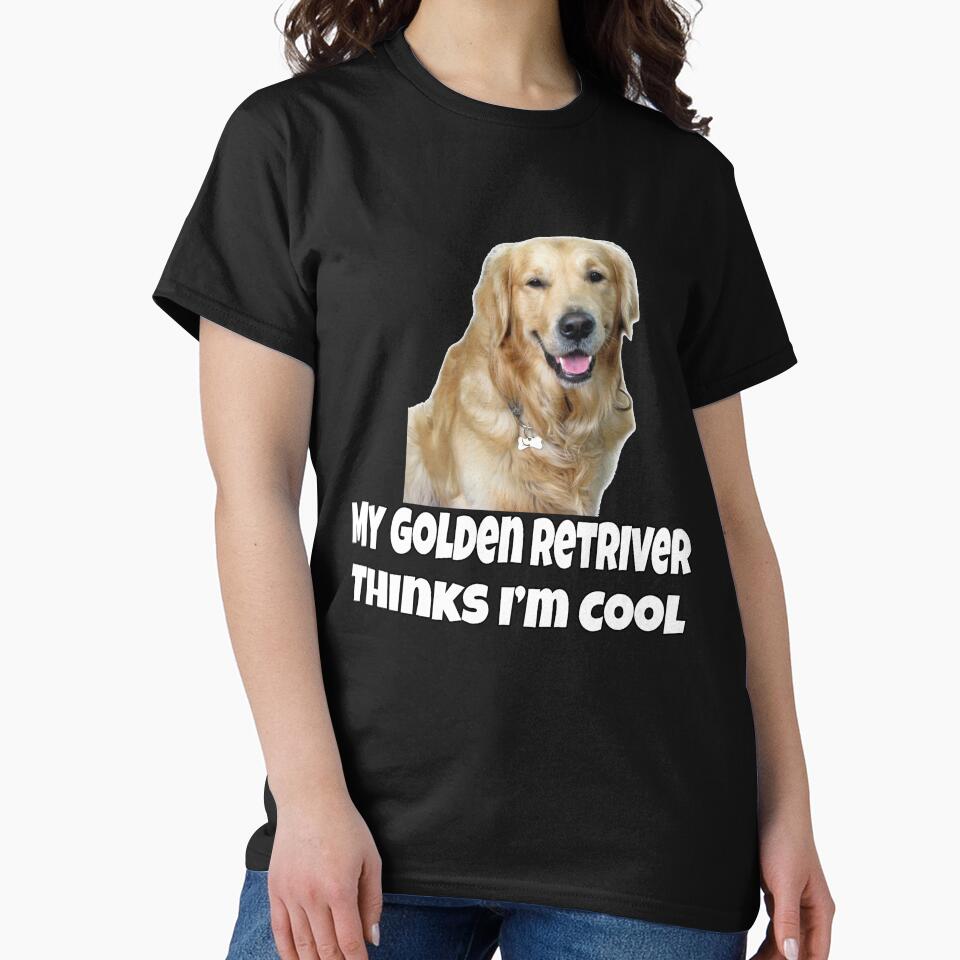 Golden Retriever Dog Pet Owner My Golden Retriever Thinks I'm Cool by fantasticdesign T-Shirts, Hoodie, Sweatshirt (Image 2)