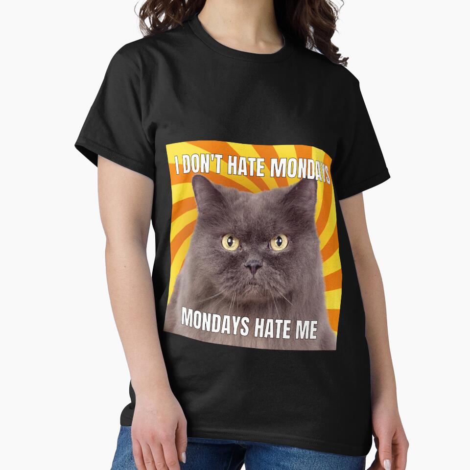 I dont Hate Mondays, Mondays hate me Cat Meme Funny Cool by popotamfriends T-Shirts, Hoodie, Sweatshirt (Image 2)