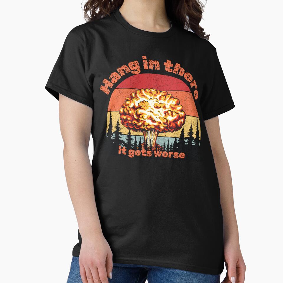 Hang in there it gets worse by Str8Designs
