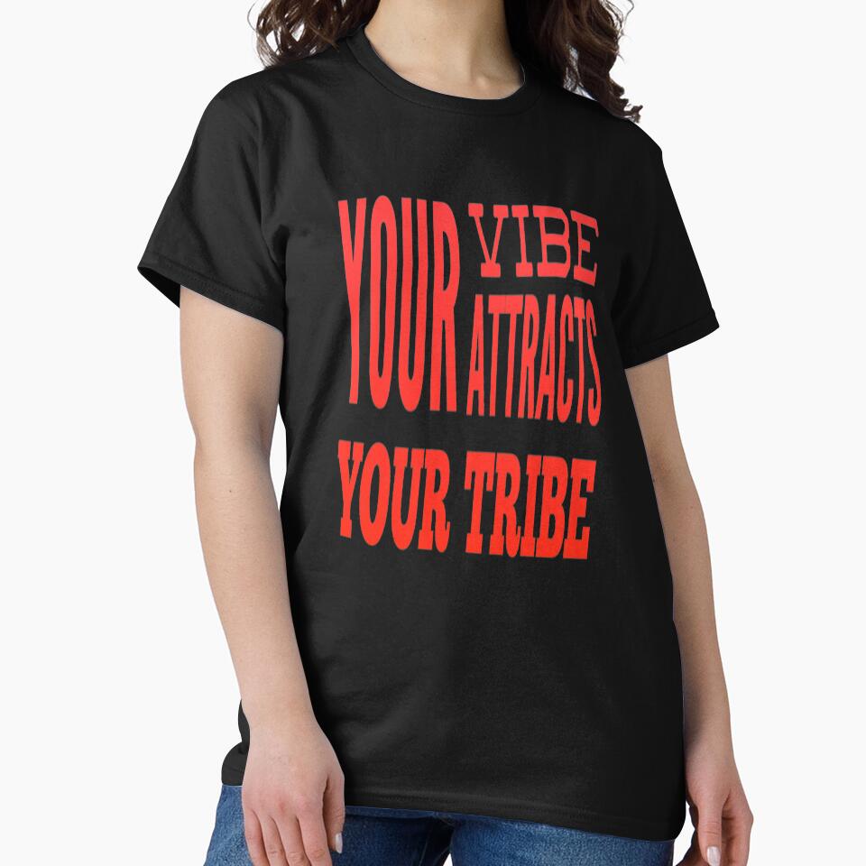 Your Attracts Your Tribe T-Shirts, Hoodie, Sweatshirt
