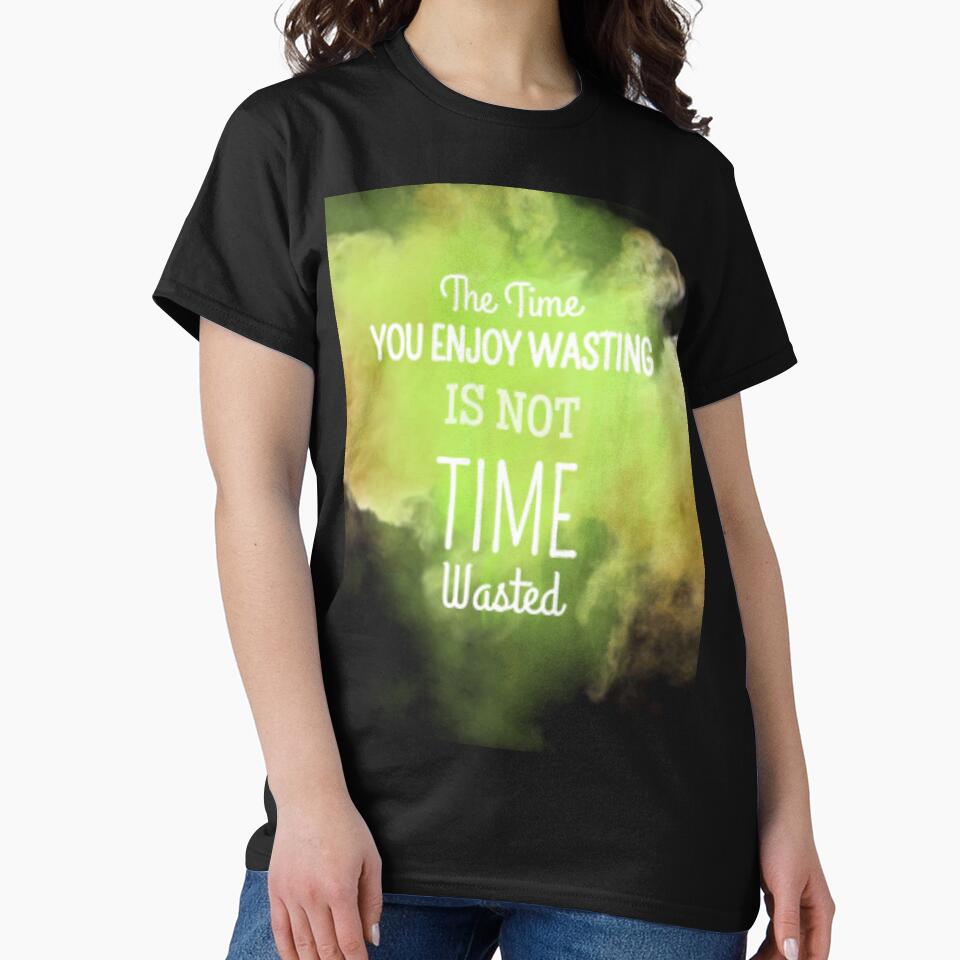 the time you enjoy wasting is not wasted by charmaine pettigrew T-Shirts, Hoodie, Sweatshirt | BlankRebels.com (Image 2)