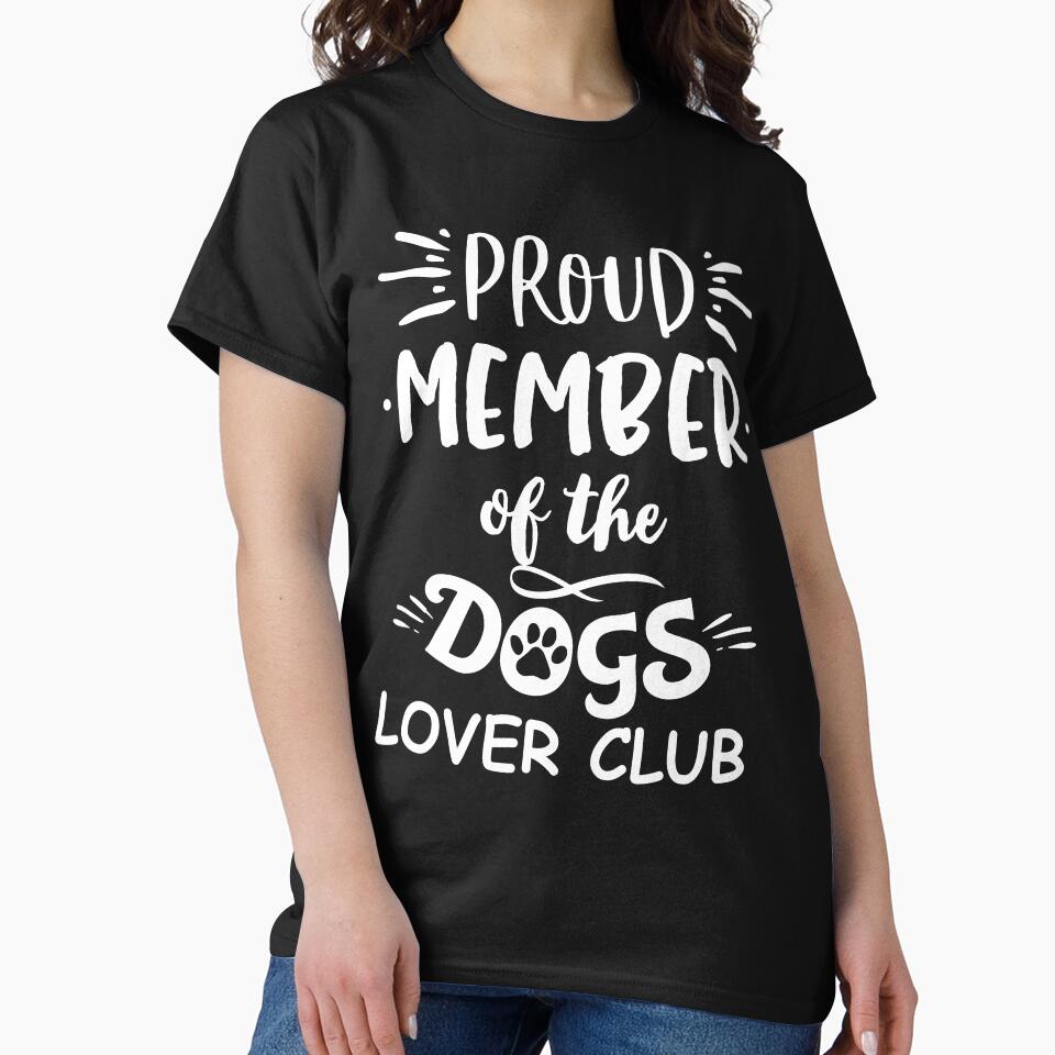 Proud Member Of The Dogs Lover Club by The Singular Store
