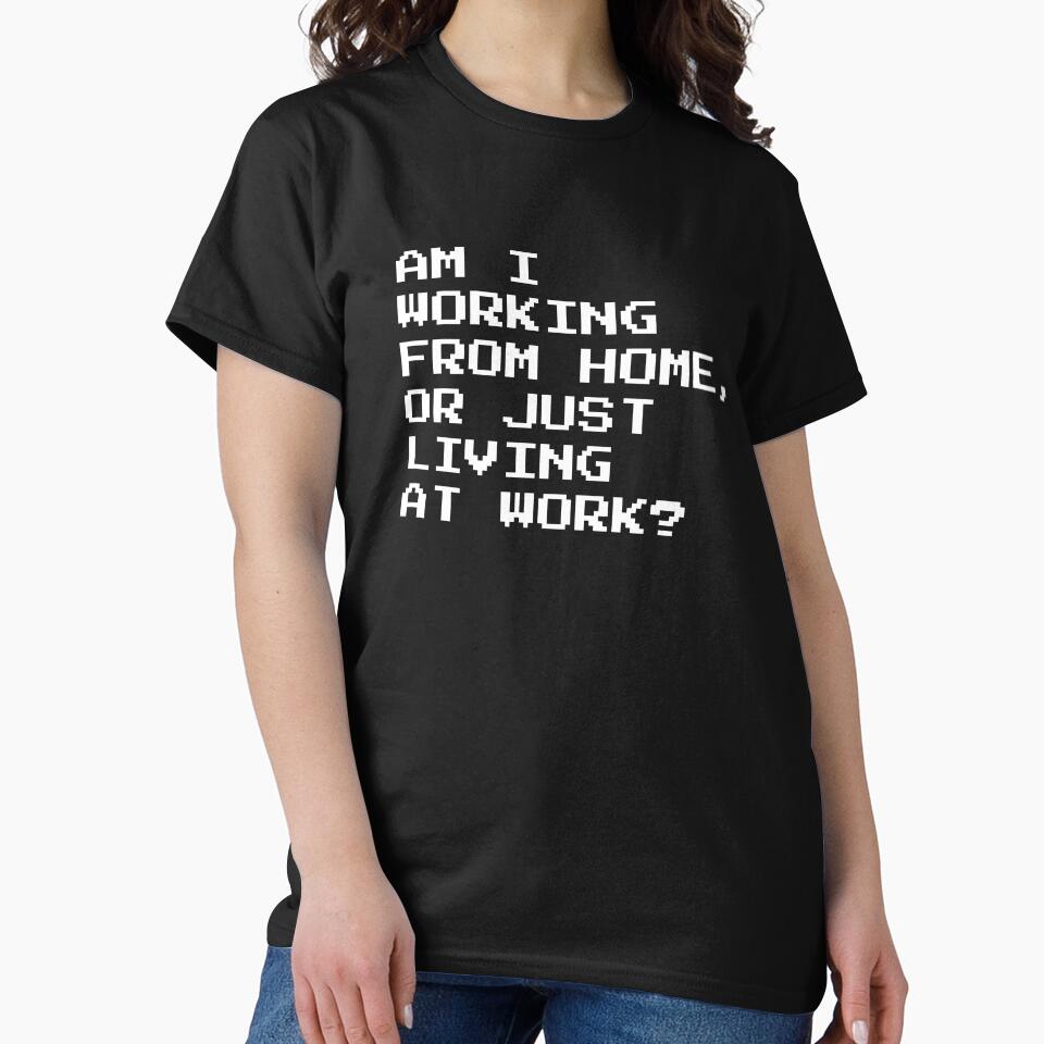 Am I Working From Home Or Just Living At Work Funny Gift by JackCurtis1991