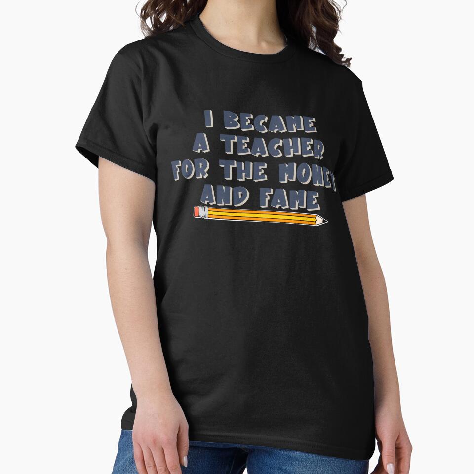 I became a teacher for the fame and money by Cedarrue T-Shirts, Hoodie, Sweatshirt | BlankRebels.com (Image 2)