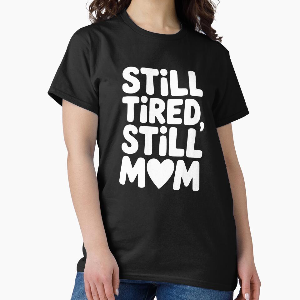 Still Tired, Still Mom by theartfulaspie T-Shirts, Hoodie, Sweatshirt | BlankRebels.com (Image 2)