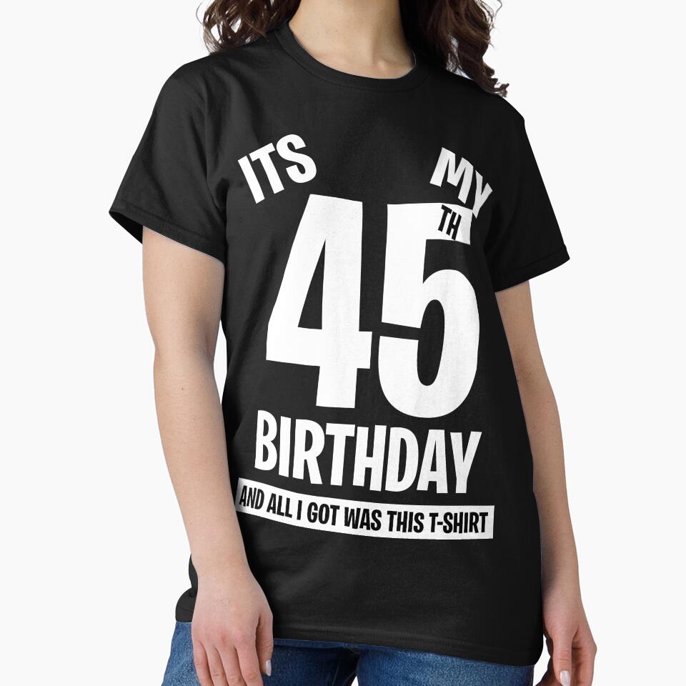It's My 45th Birthday, and all I got was this T-shirt. Funny 45th Birthday Gift by BitcoinBros Hoodie, Sweatshirt (Image 2)