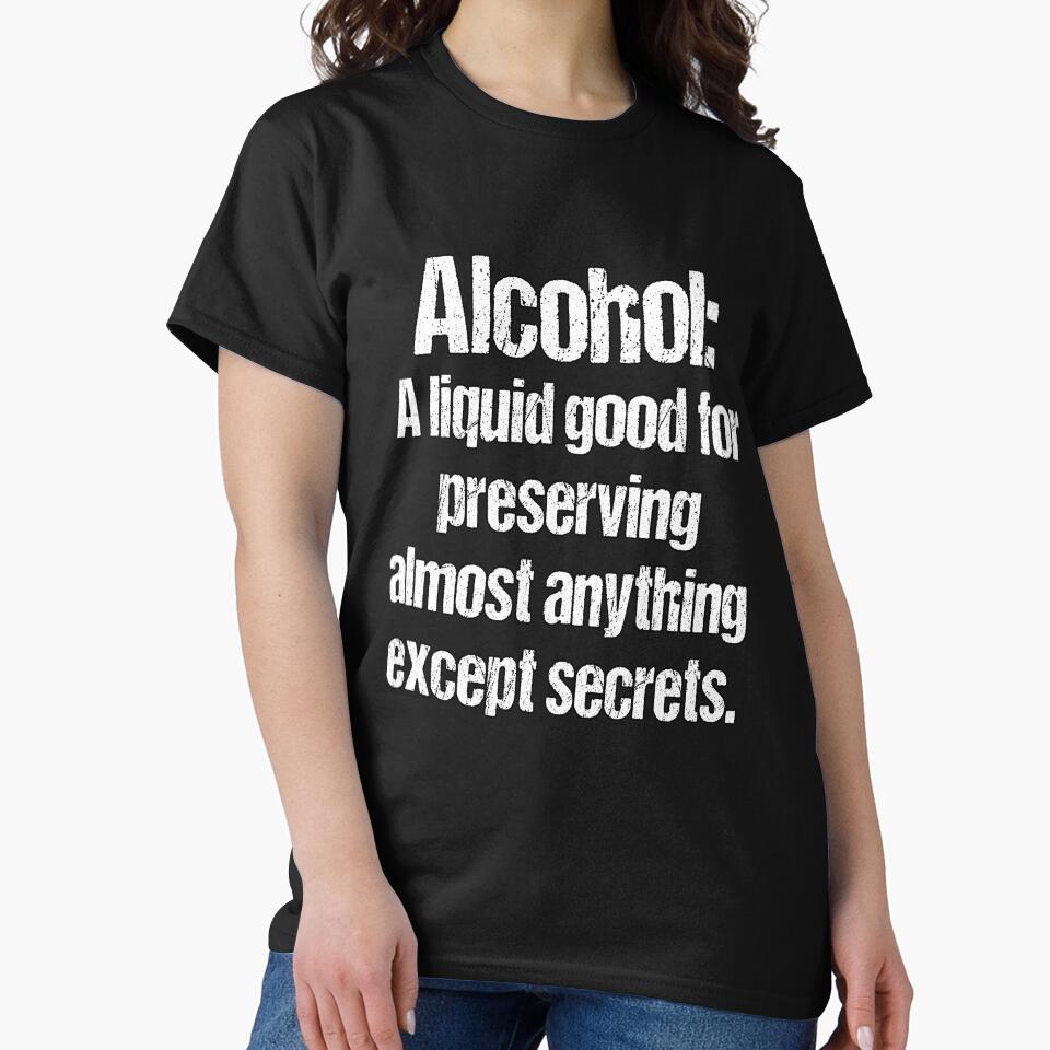 Funny Sarcastic Humor Alcohol: A Liquid Good For Preserving Almost Anything Except Secrets. by fantasticdesign... (Image 2)