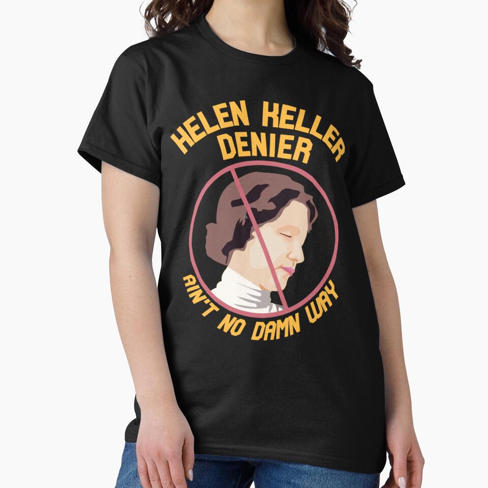 Helen Keller Denier Classic T-Shirt by peterstringfeh Hoodie, Sweatshirt | BlankRebels.com (Image 2)