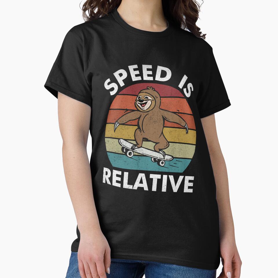 speed is relative,sloth skater-funny animals typography by Hartics T-Shirts, Hoodie, Sweatshirt | BlankRebels.com (Image 2)