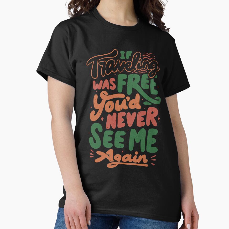 If Traveling Was Free You'd Never See Me Again by Tobe Fonseca by Tobe Fonseca® T-Shirts, Hoodie, Sweatshirt (Image 2)