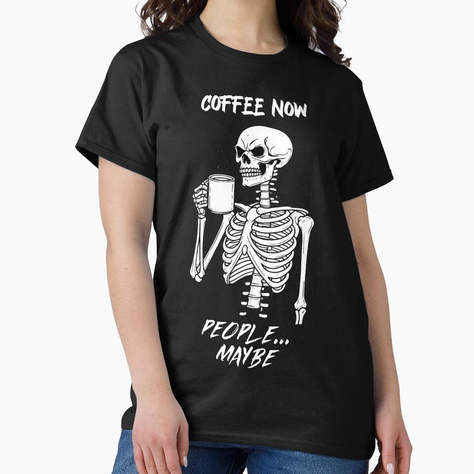 Coffee Now. People… Maybe. | Grumpy Skeleton Coffee by Veldrin-Media T-Shirts, Hoodie, Sweatshirt | BlankRebels.com (Image 2)