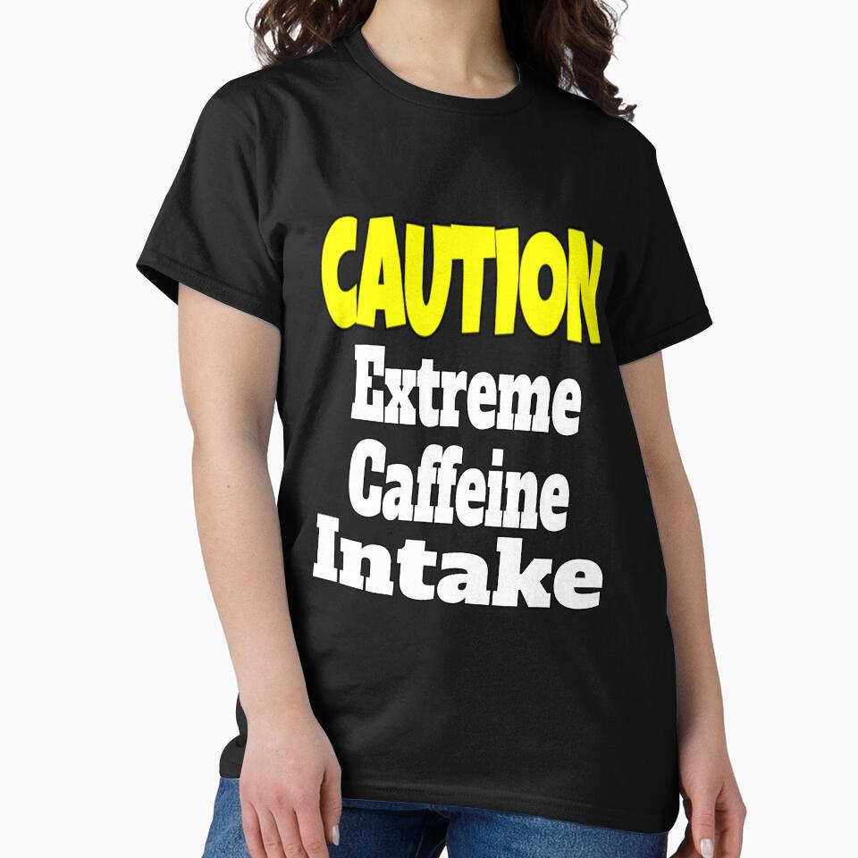Funny Sarcastic Humor Caution Extreme Caffeine Intake by fantasticdesign T-Shirts, Hoodie, Sweatshirt (Image 2)