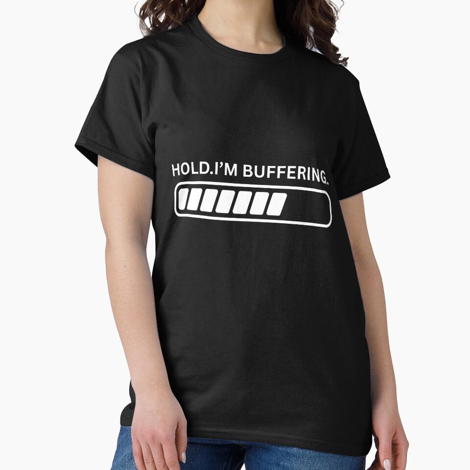 Hold Im buffering by Ohshirtco T-Shirts, Hoodie, Sweatshirt | BlankRebels.com (Image 2)