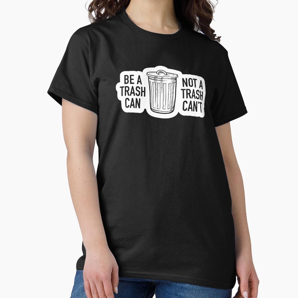 Be a Trash Can Not a Trash Can't by IfDesignGroup T-Shirts, Hoodie, Sweatshirt | BlankRebels.com (Image 2)