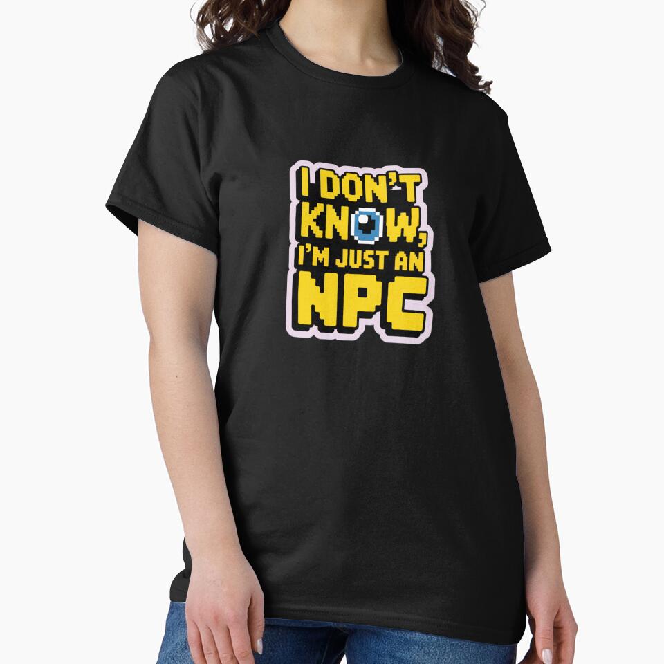 I DON'T KNOW, I'M JUST AN NPC nerd text by SusanaDesign T-Shirts, Hoodie, Sweatshirt | BlankRebels.com (Image 2)
