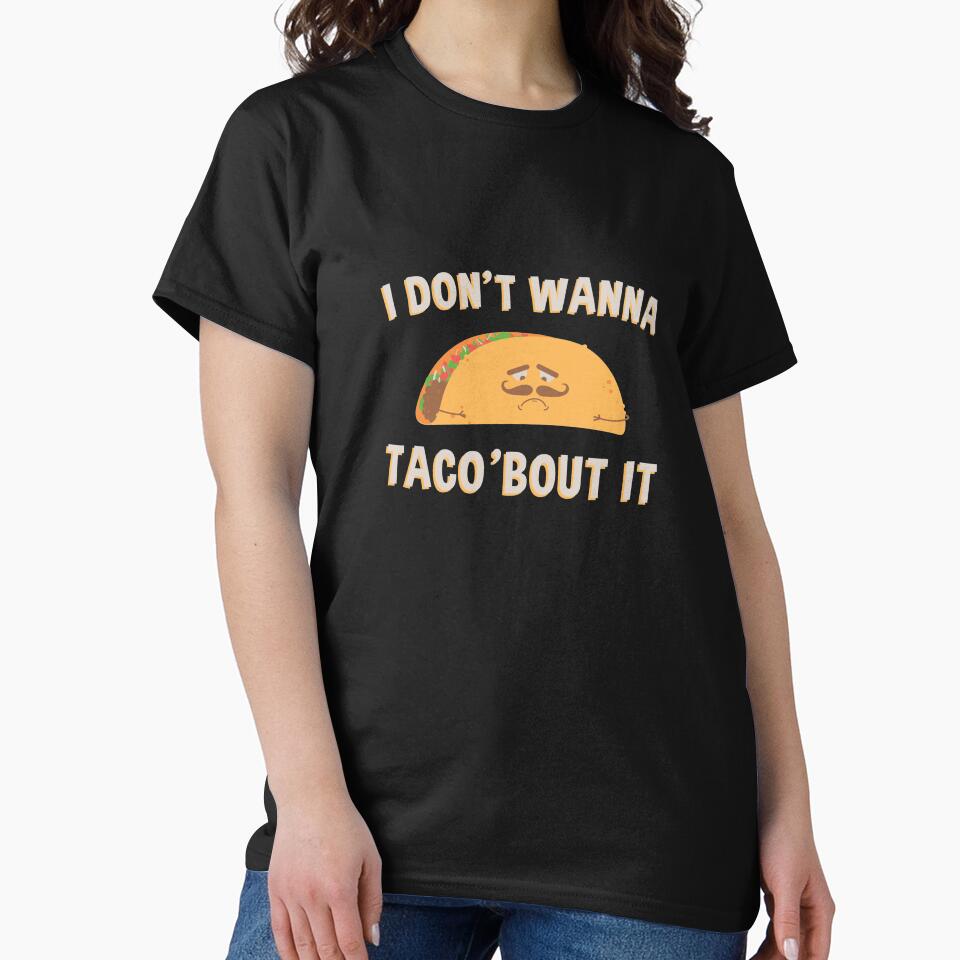 I Don't Wanna Taco 'Bout It by starsdesigns T-Shirts, Hoodie, Sweatshirt | BlankRebels.com (Image 2)