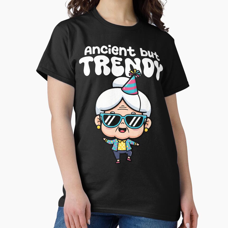 ANCIENT BUT TRENDY - BIRTHDAY GIFT by KEF Custom T-Shirts, Hoodie, Sweatshirt | BlankRebels.com (Image 2)