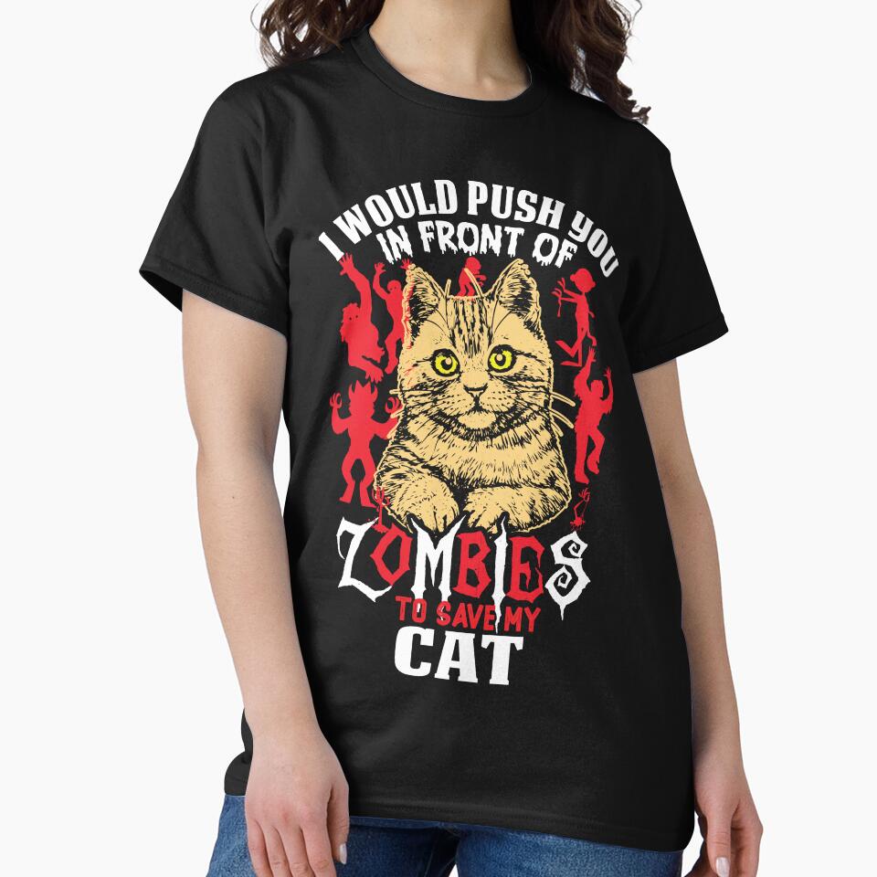 I Would Push You In Front Of Zombies To Save My Cat by MugsAndDuds T-Shirts, Hoodie, Sweatshirt | BlankRebels.com (Image 2)