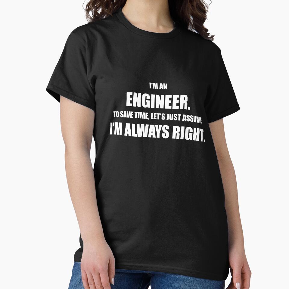Funny Engineer Always Right Sarcastic Quote. by Mikidesign1988 T-Shirts, Hoodie, Sweatshirt | BlankRebels.com (Image 2)