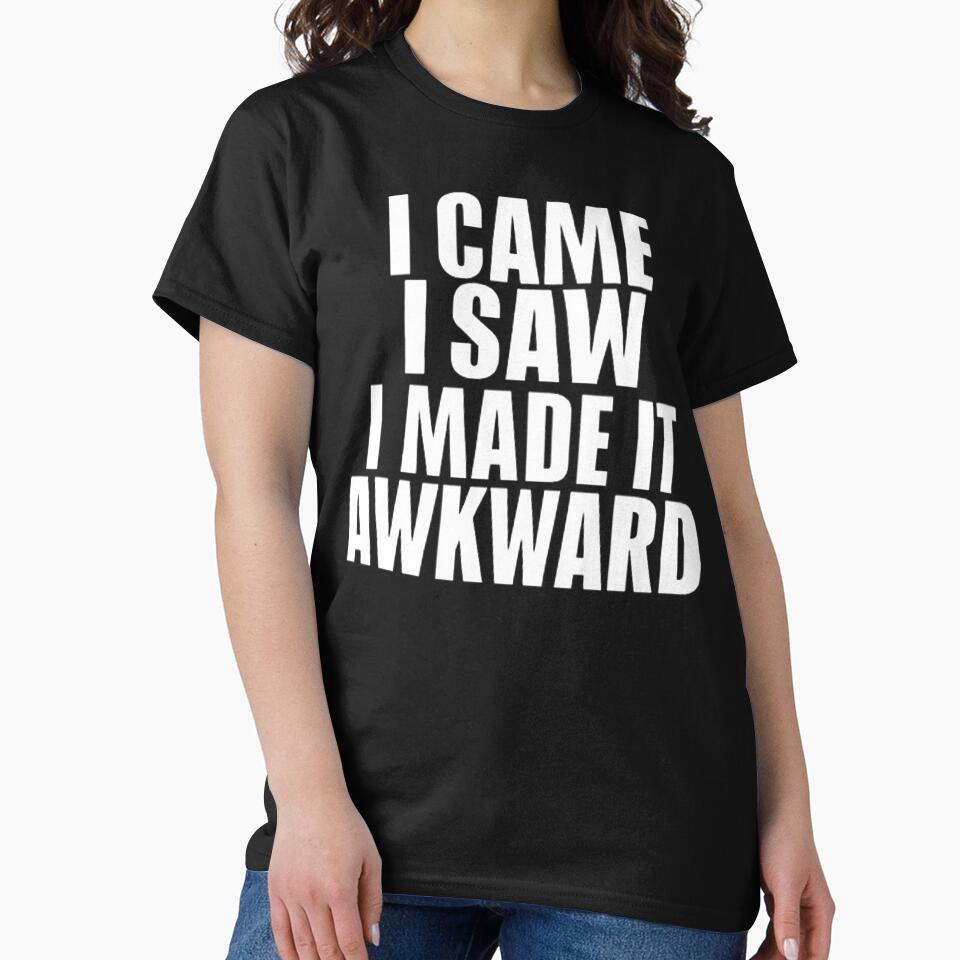 I Came I Saw I made It Awkward by Hairball-Pets T-Shirts, Hoodie, Sweatshirt | BlankRebels.com (Image 2)