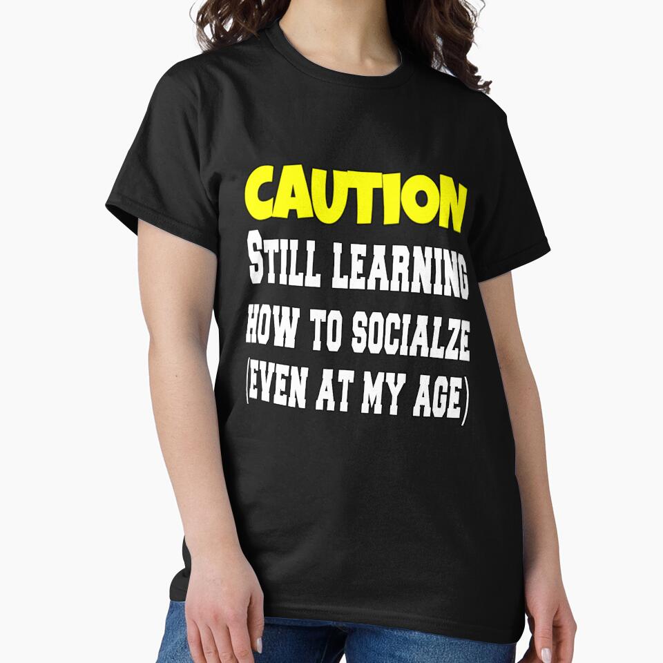 Funny Sarcastic Humor Caution Still Learning How To Socialize by fantasticdesign T-Shirts, Hoodie, Sweatshirt (Image 2)