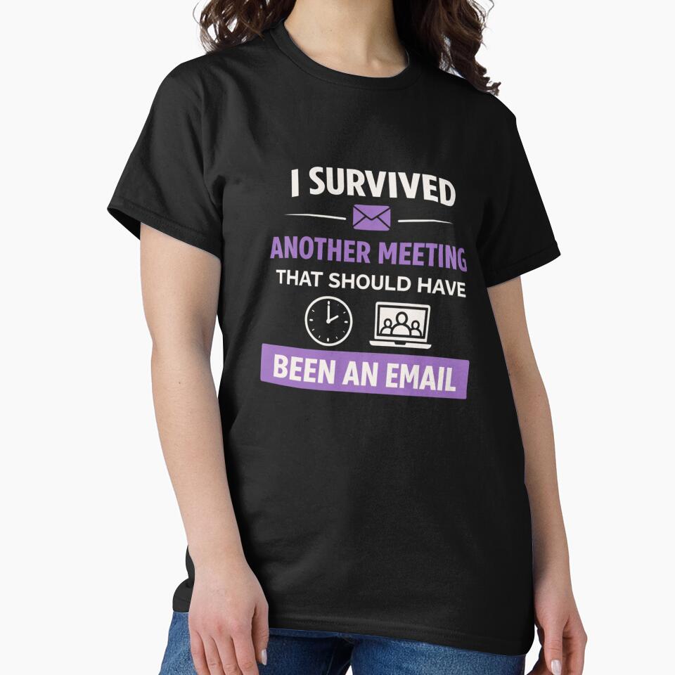 I Survived Another Meeting That Should Have Been an Email – Funny Office Quote by MK-Charlie T-Shirts, Hoodie,... (Image 2)