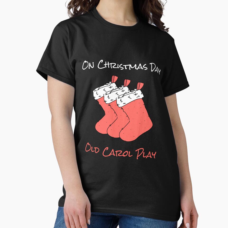 On Christmas Day Old Carol Play | Merry Christmas Holiday by Ainbowz-Artwork T-Shirts, Hoodie, Sweatshirt (Image 2)