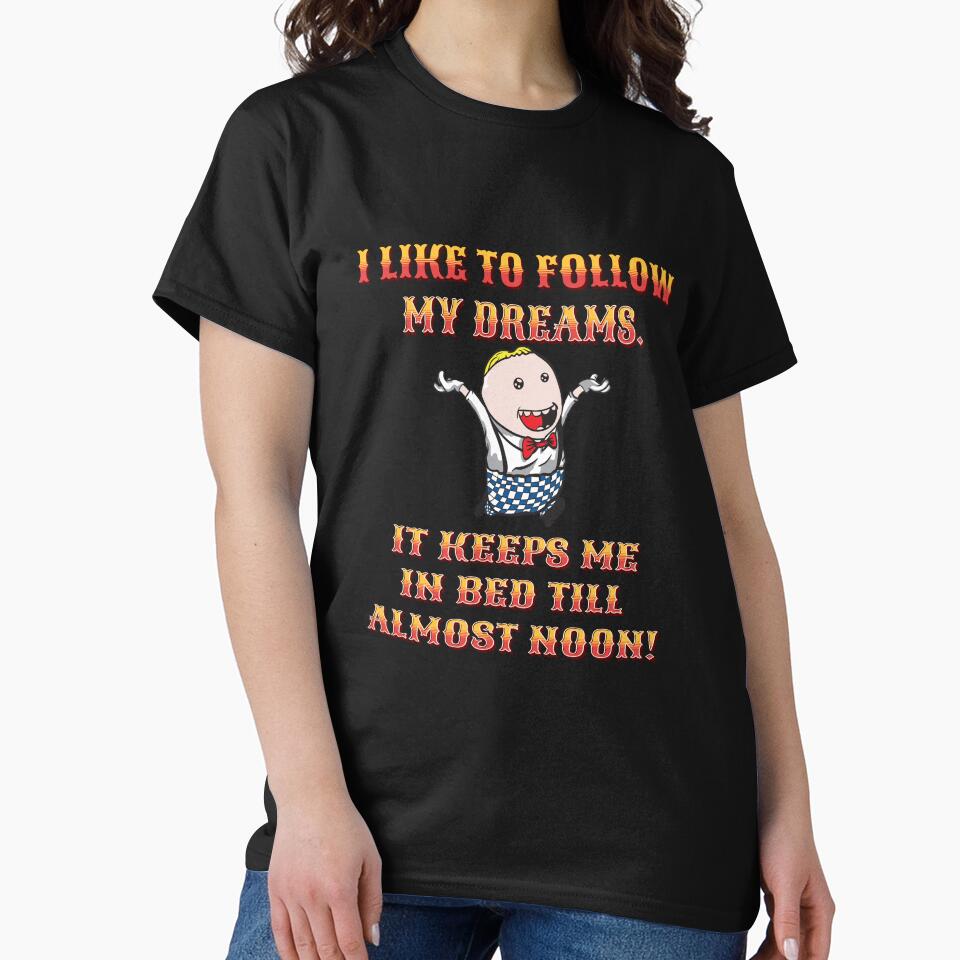 Funny Sarcastic Humor I Like To Follow My Dreams. It Keeps Me In Bed Till Almost Noon! by fantasticdesign... (Image 2)