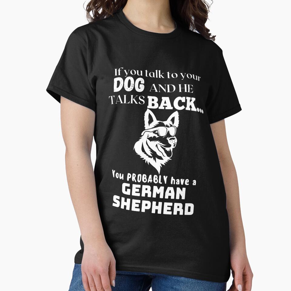 If You Talk To Your Dog And He Talks Back... German Shepherd by GermanShepMan T-Shirts, Hoodie, Sweatshirt (Image 2)