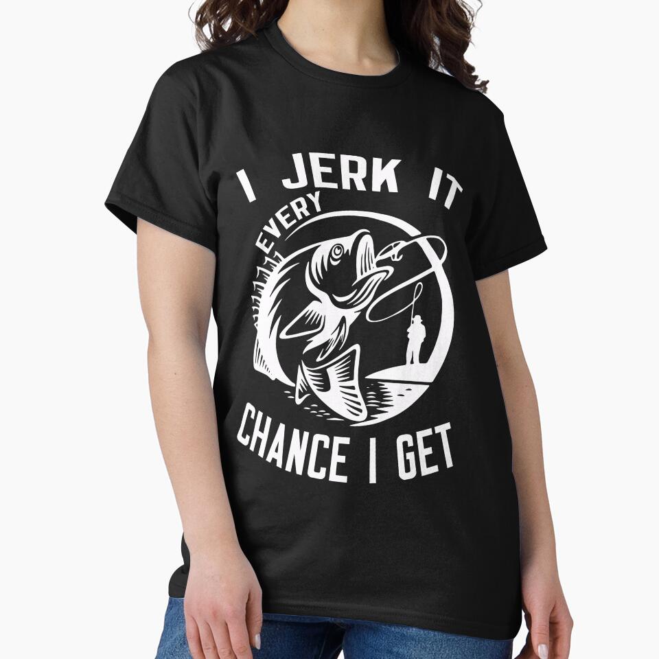 I Jerk It Every Chance I Get by binly123 T-Shirts, Hoodie, Sweatshirt | BlankRebels.com (Image 2)