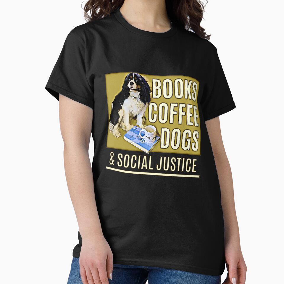 Books And Coffee And Dogs And Social Justice by csoDesign T-Shirts, Hoodie, Sweatshirt | BlankRebels.com (Image 2)