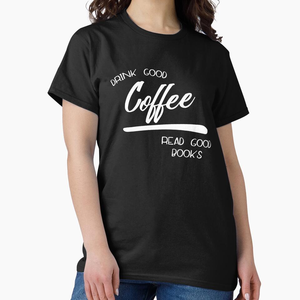 Drink good Coffee Read good Books Bibliophile Vintage Classic by goodfriendkyle T-Shirts, Hoodie, Sweatshirt (Image 2)