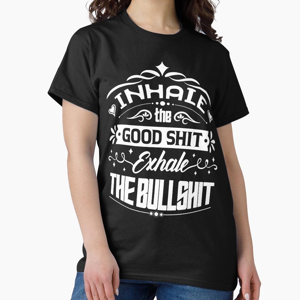 Inhale the good shit, exhale the bullshit. by Beefytee T-Shirts, Hoodie, Sweatshirt | BlankRebels.com (Image 2)