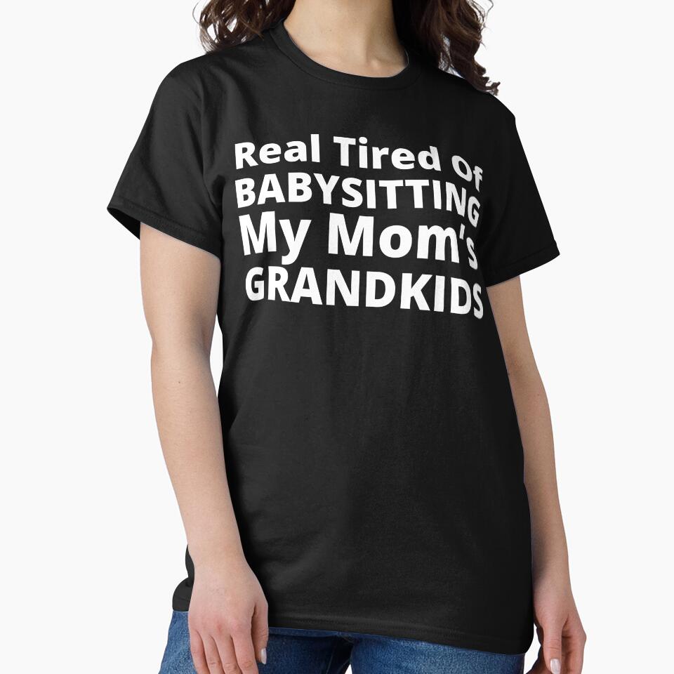 Real Tired Of Babysitting My Mom's Grandkids. Funny Mom Life and Motherhood Quote. White by That Cheeky Tee
