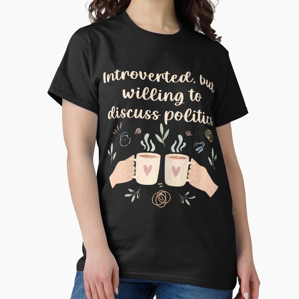Introverted But Willing To Discuss Politics Funny by MaudeGloria T-Shirts, Hoodie, Sweatshirt | BlankRebels.com (Image 2)