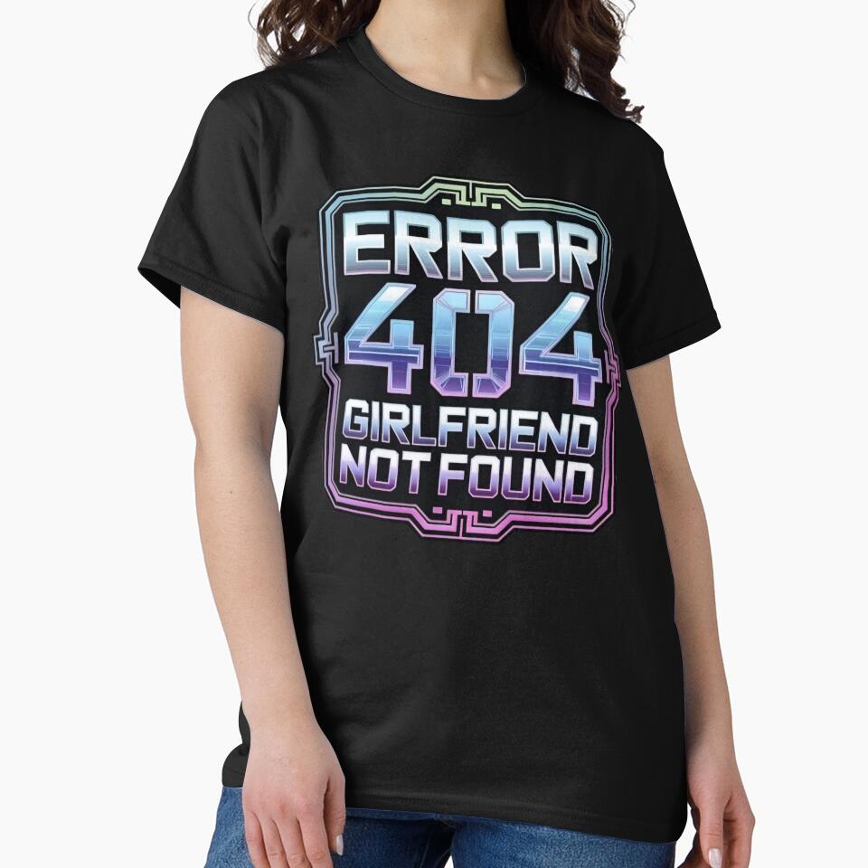 Error 404 Girlfriend Not Found Holo Y2K Cyber Funny by WeranovDesign T-Shirts, Hoodie, Sweatshirt | BlankRebels.com (Image 2)