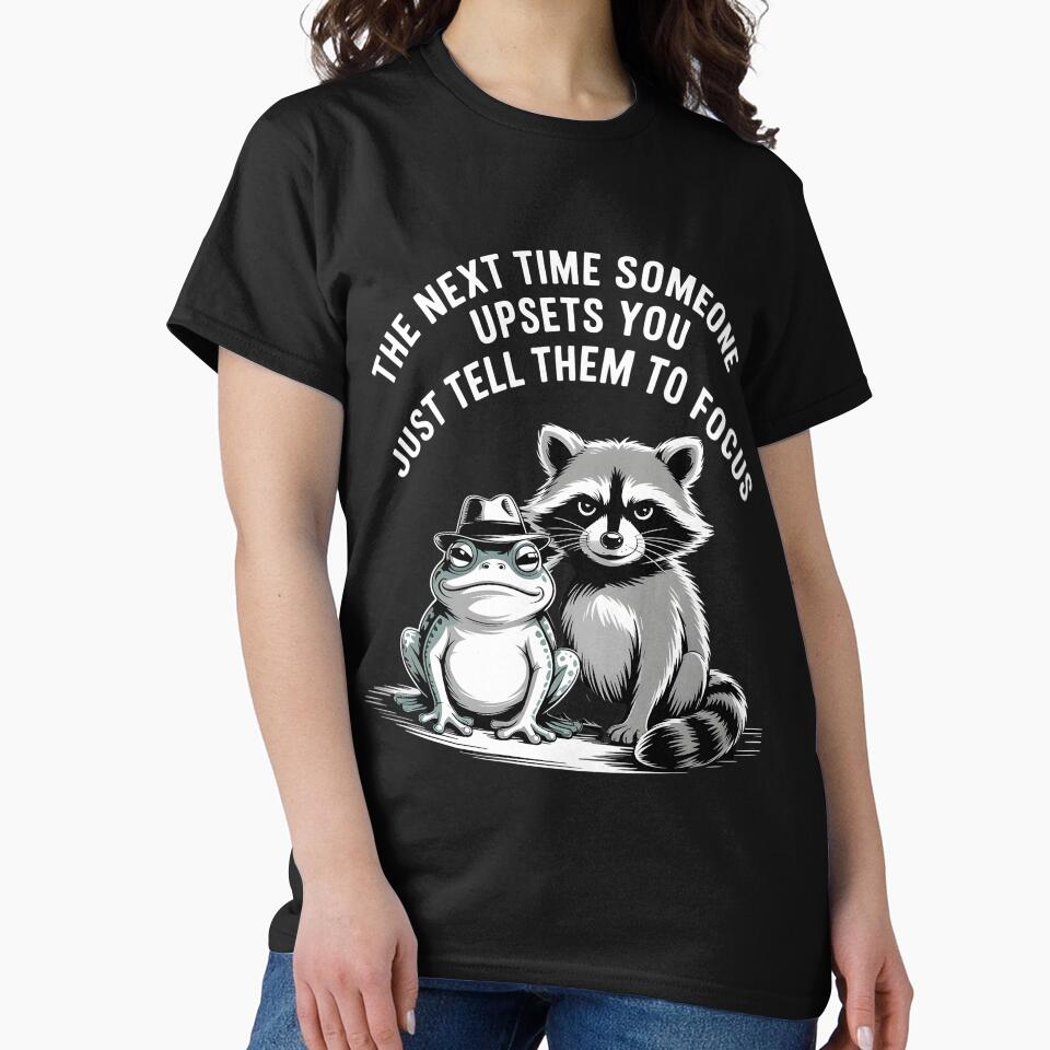 The next time someone upsets you just tell them to focus funny gift idea by Pawel Oska T-Shirts, Hoodie, Sweatshirt (Image 2)