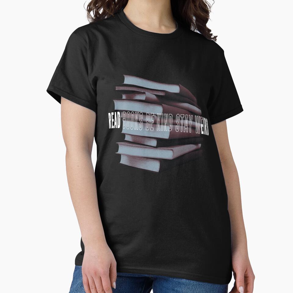 Read Books Be Kind Stay Weird Funny T-Shirts, Hoodie, Sweatshirt