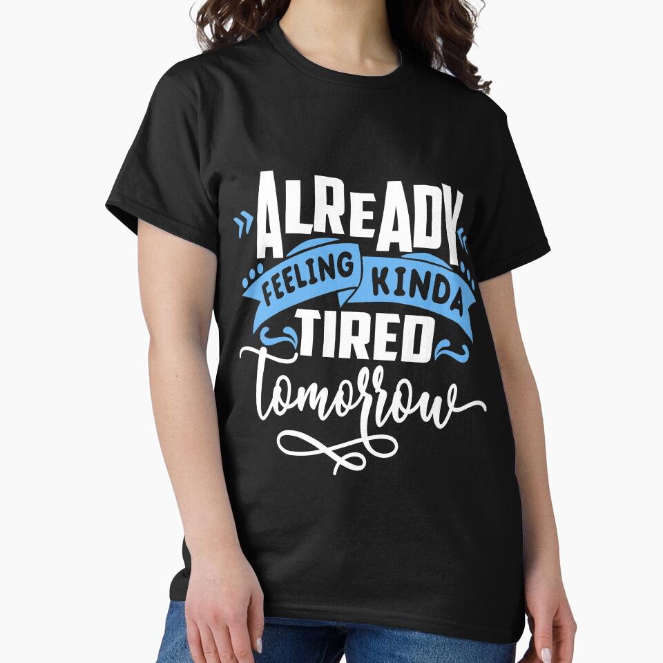 Funny Sarcastic Humor Mom Wife Feeling Tired Tomorrow by Eddie SH