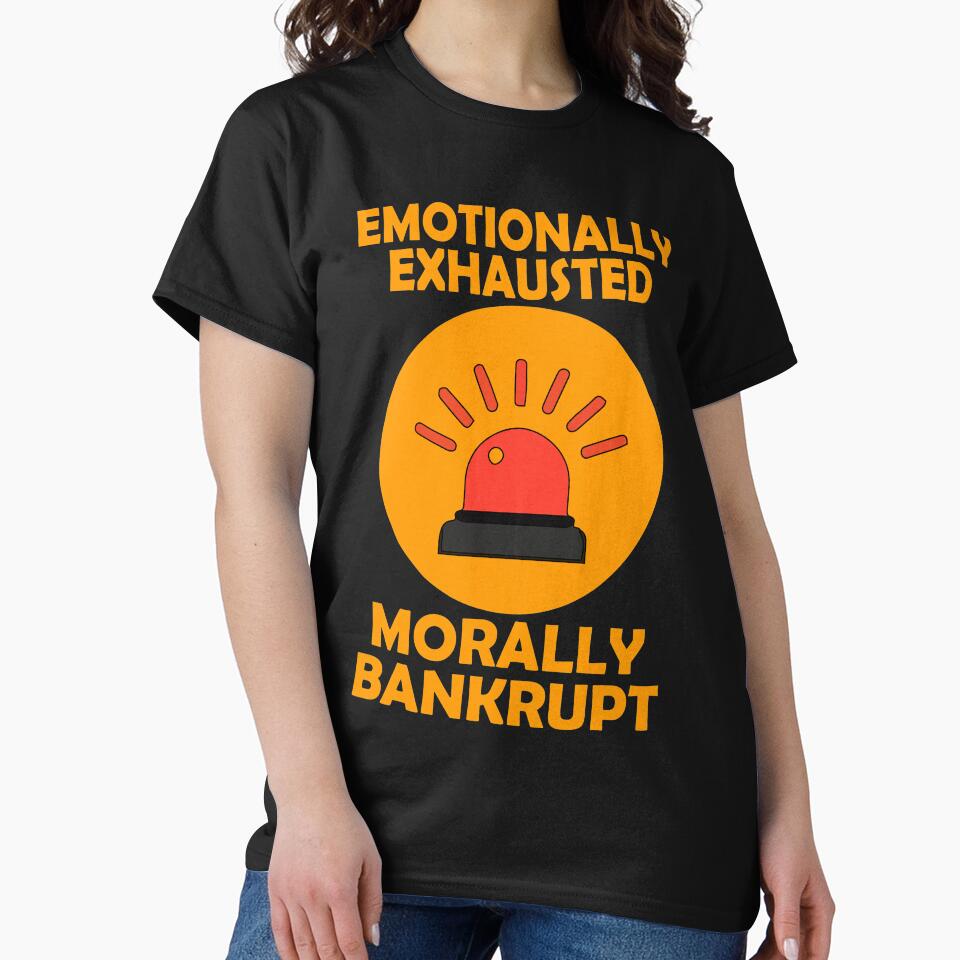 emotionally exhausted morally bankrupt graphic design by Artysneak T-Shirts, Hoodie, Sweatshirt | BlankRebels.com (Image 2)