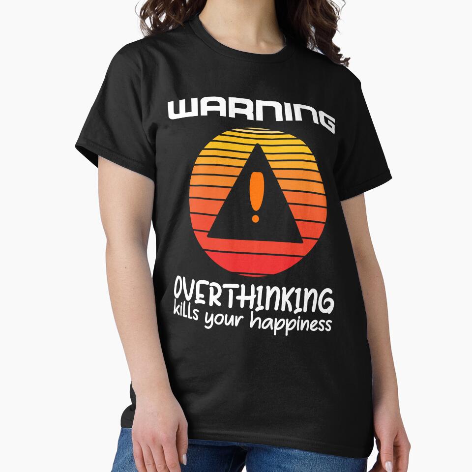 Warning Overthinking Kills Your Happiness by jortan1 T-Shirts, Hoodie, Sweatshirt | BlankRebels.com (Image 2)