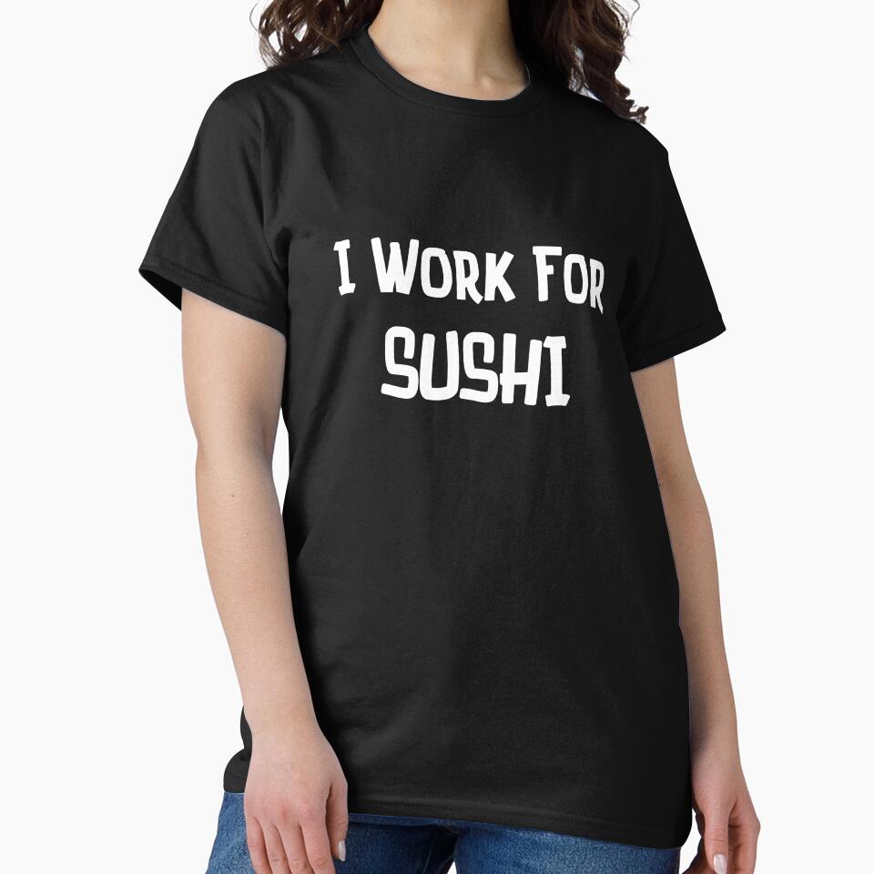I Work For Sushi by artistoutfitter T-Shirts, Hoodie, Sweatshirt | BlankRebels.com (Image 2)
