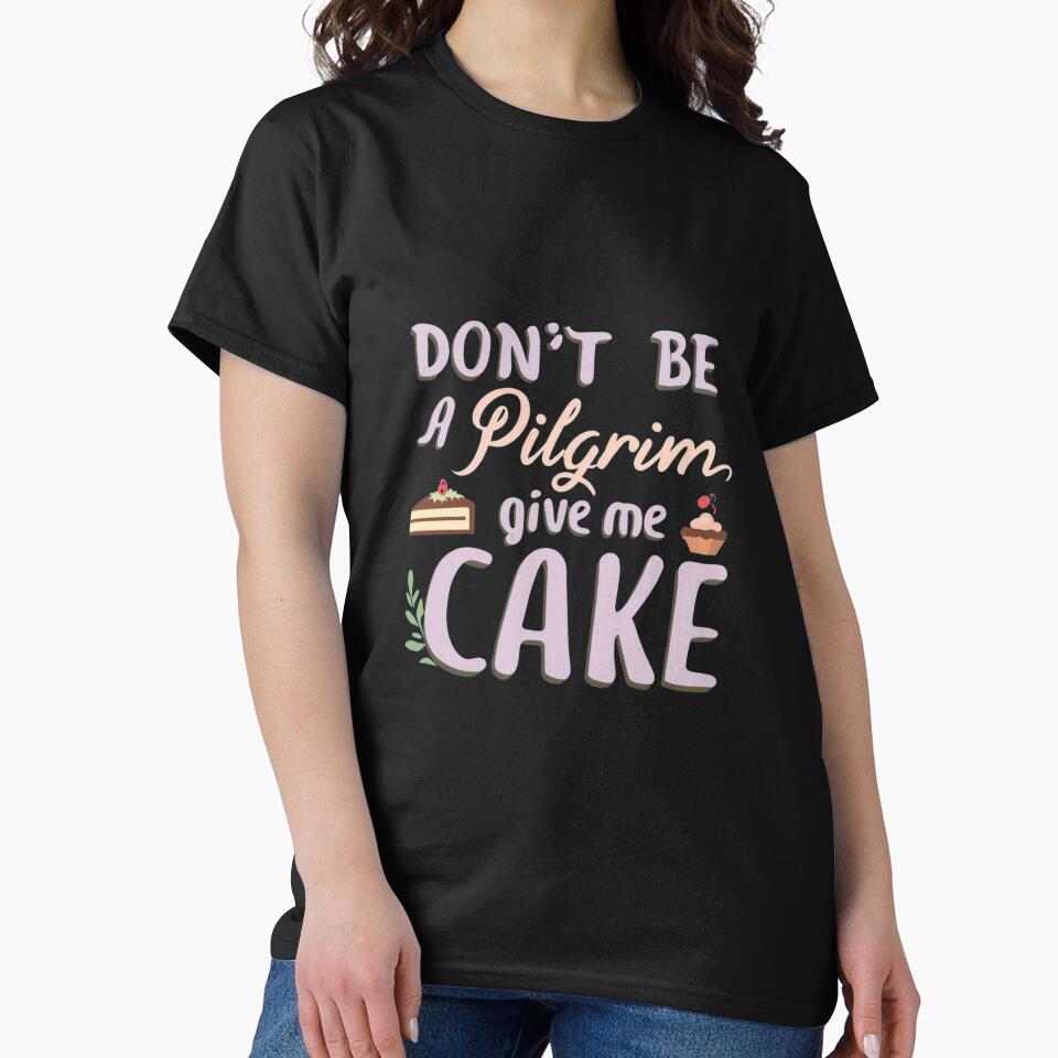 Dont be Pilgrim give me cake by ArtFeverShop T-Shirts, Hoodie, Sweatshirt | BlankRebels.com (Image 2)