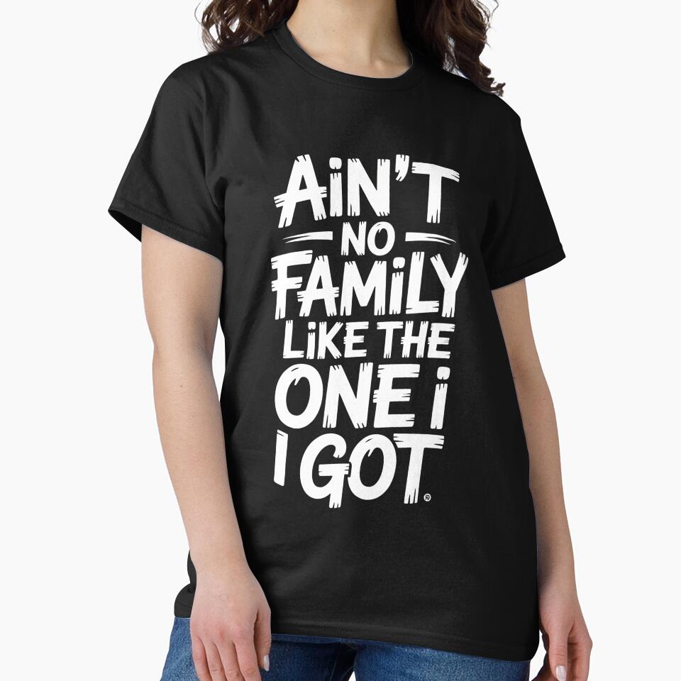 Ain't No Family Like The One I Got Matching Family by godzillabro T-Shirts, Hoodie, Sweatshirt | BlankRebels.com (Image 2)