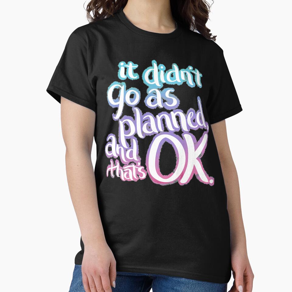 It Didn't Go As Planned, And That's OK by avacado-designs T-Shirts, Hoodie, Sweatshirt | BlankRebels.com (Image 2)